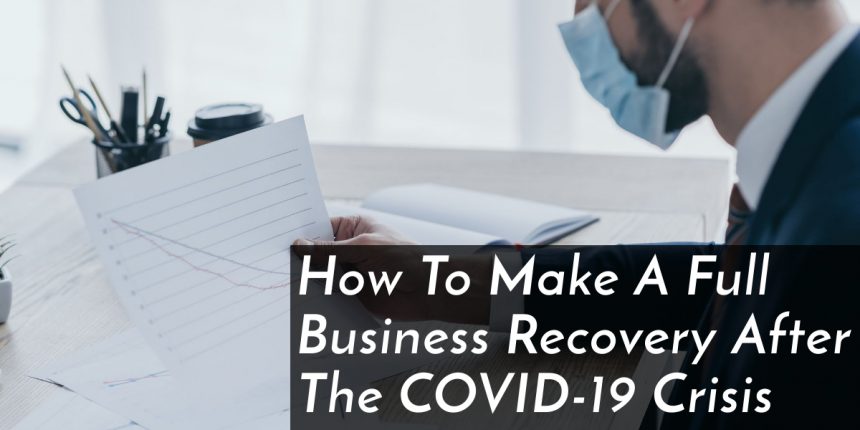How to Make a Full Business Recovery After the COVID-19 Crisis